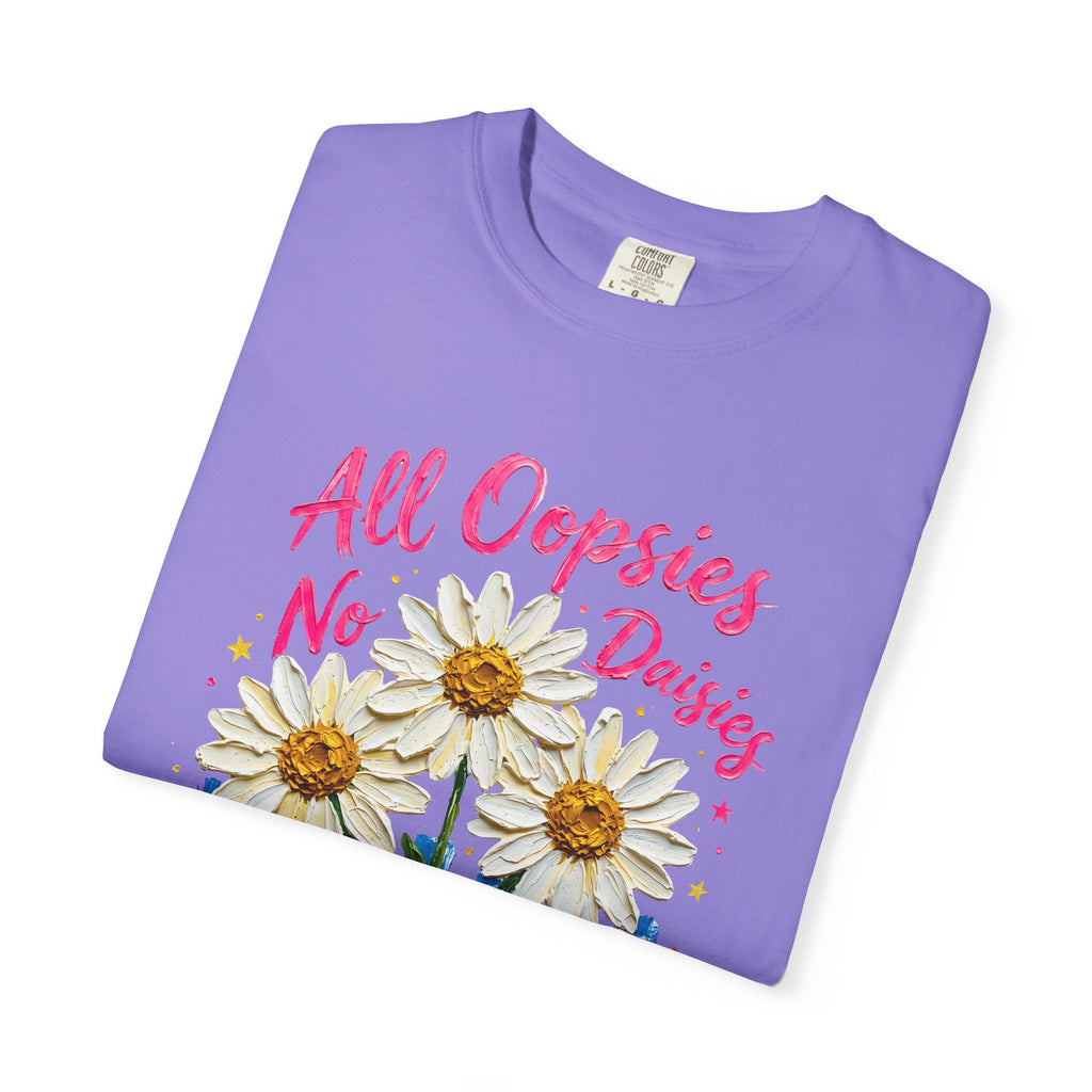 All Oopsies No Daisies T-shirt | Watercolor Daisies, Handlettered Quote