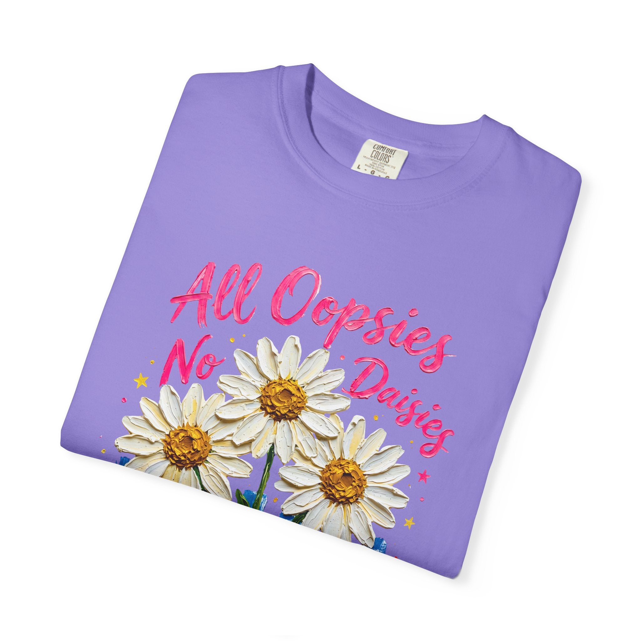 All Oopsies No Daisies T-shirt | Watercolor Daisies, Handlettered Quote
