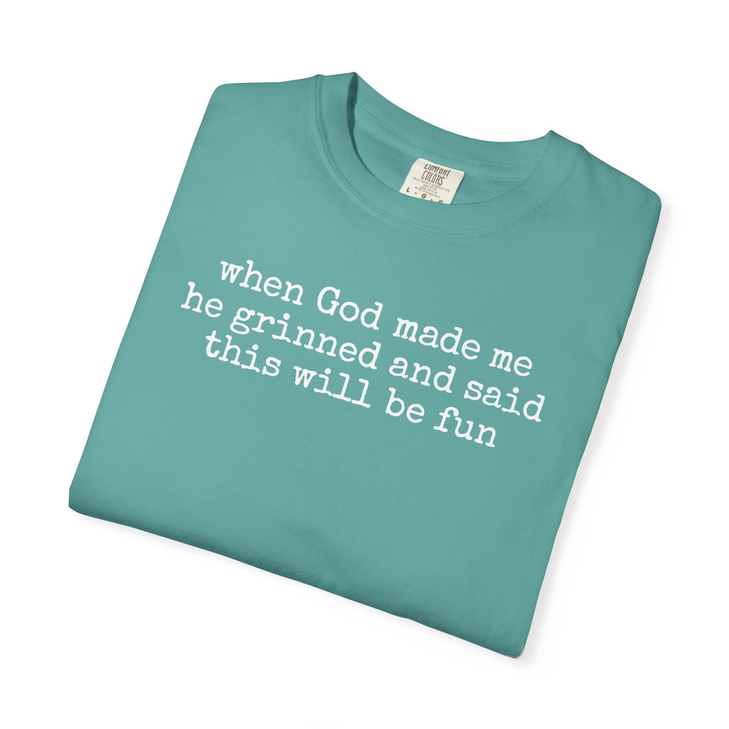 When God made me he grinned tee