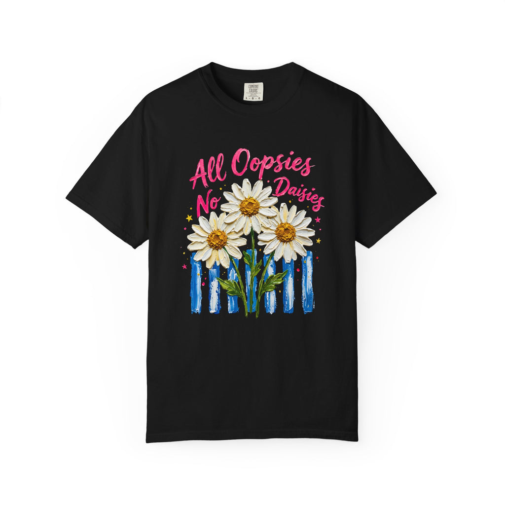 All Oopsies No Daisies T-shirt | Watercolor Daisies, Handlettered Quote