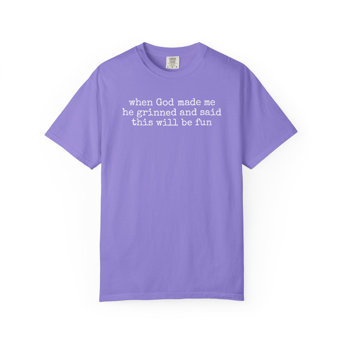 When God made me he grinned tee