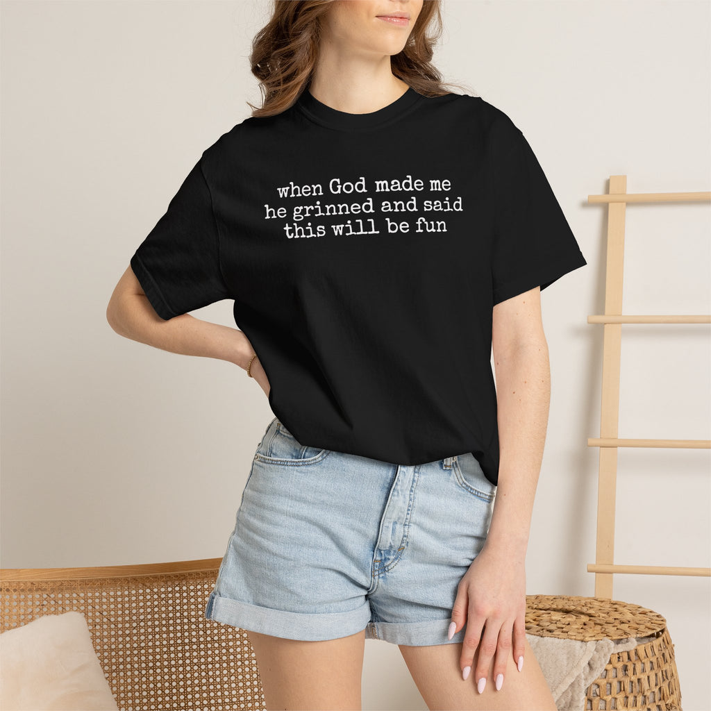 When God made me he grinned tee