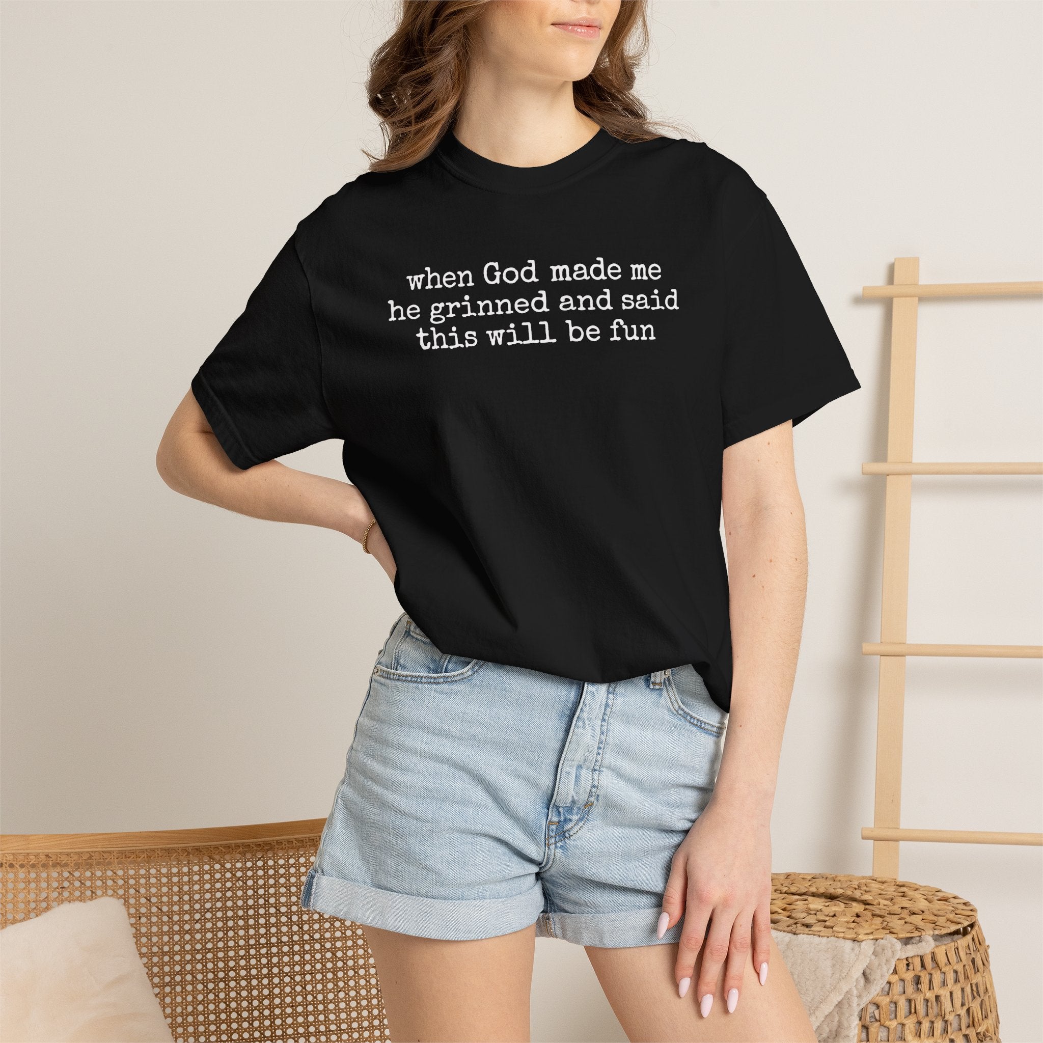 When God made me he grinned tee