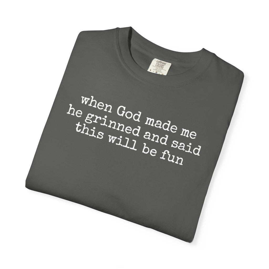 When God made me he grinned tee