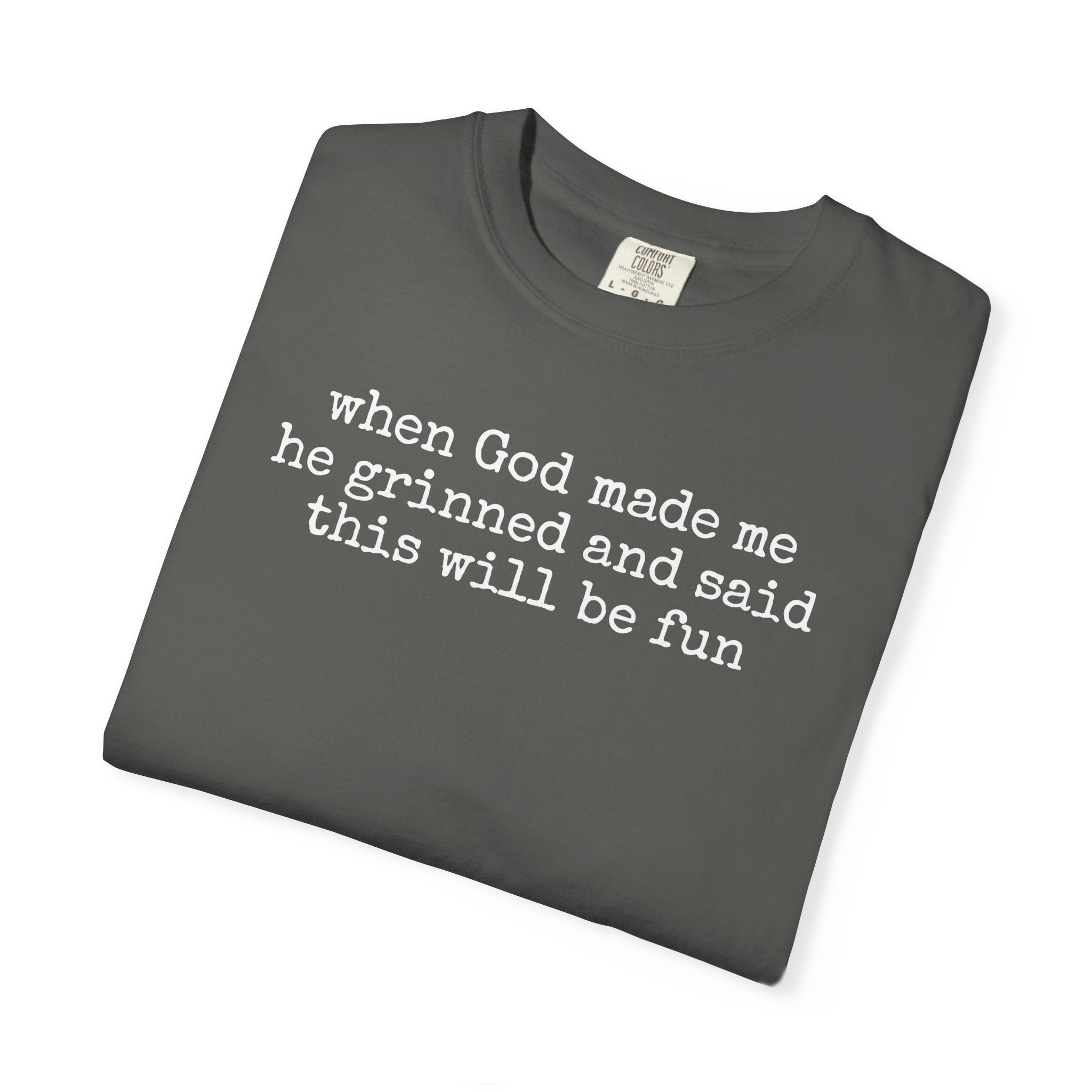 When God made me he grinned tee
