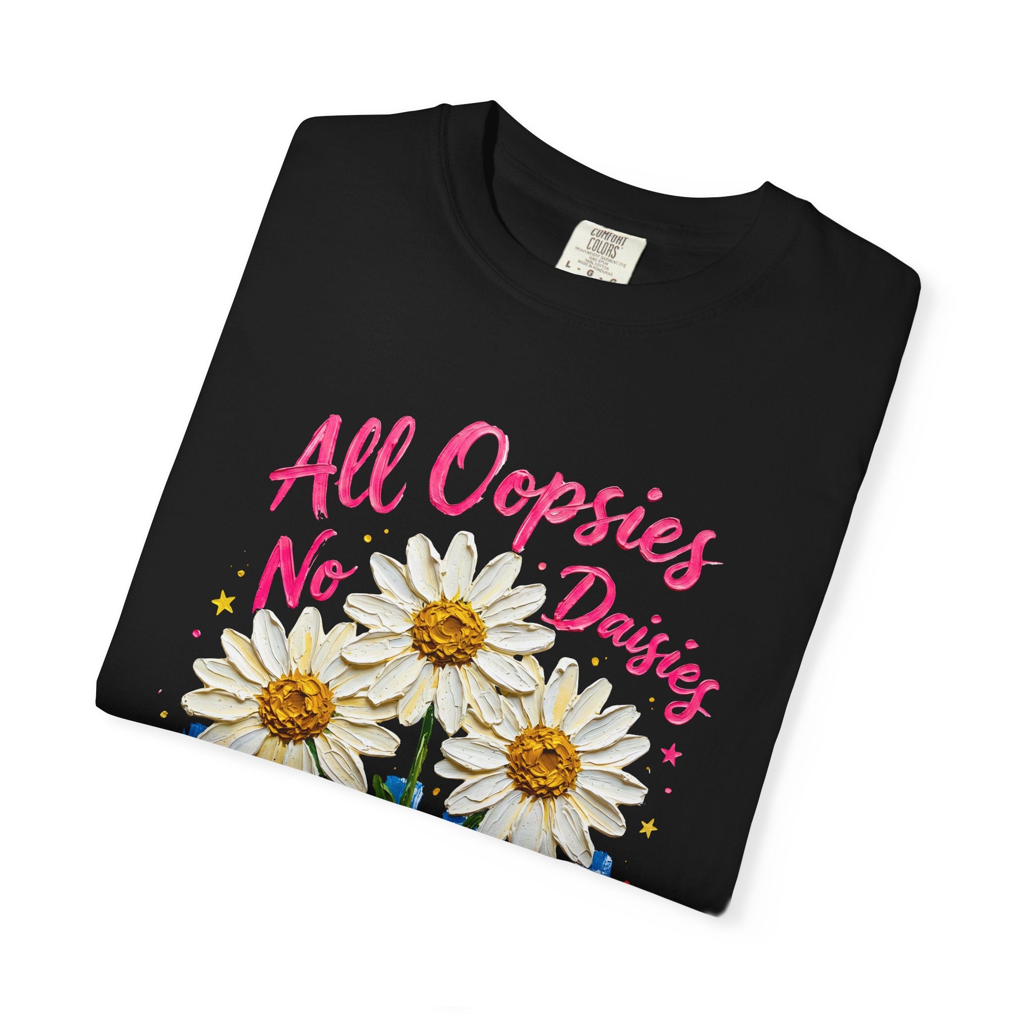 All Oopsies No Daisies T-shirt | Watercolor Daisies, Handlettered Quote