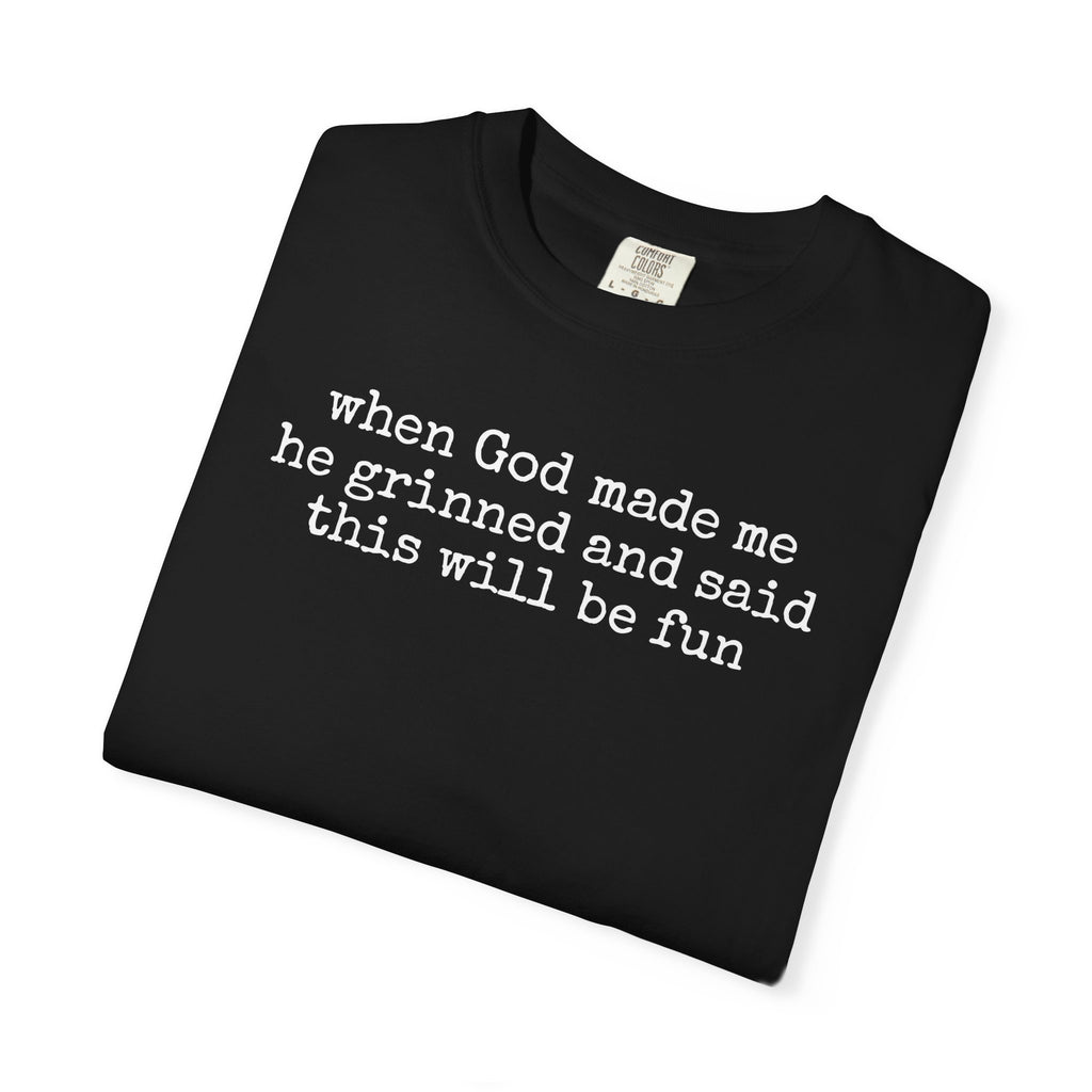 When God made me he grinned tee