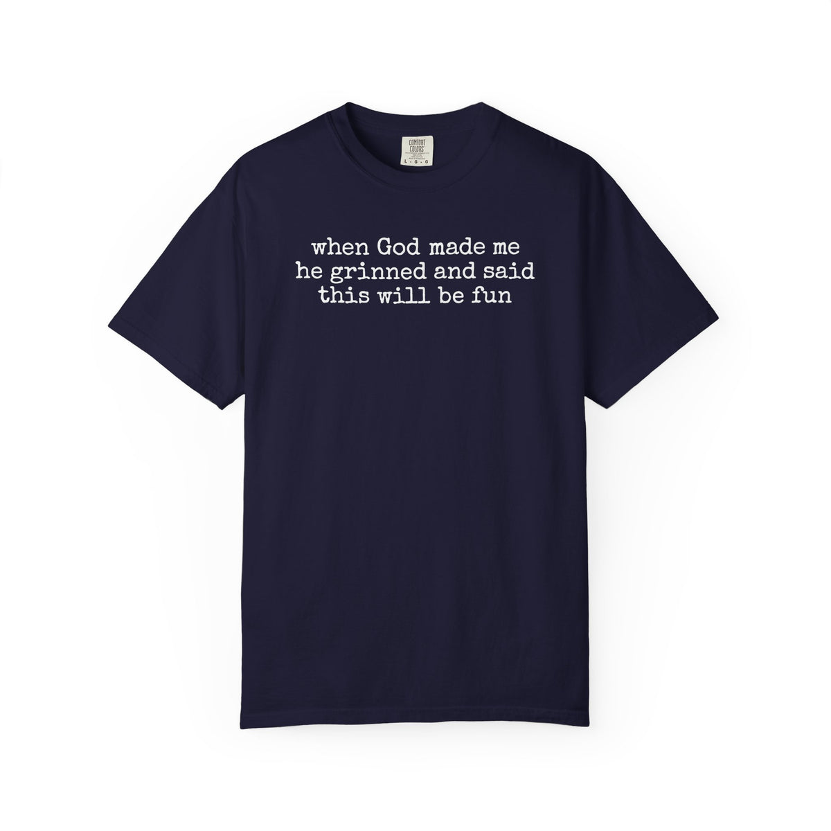 When God made me he grinned tee