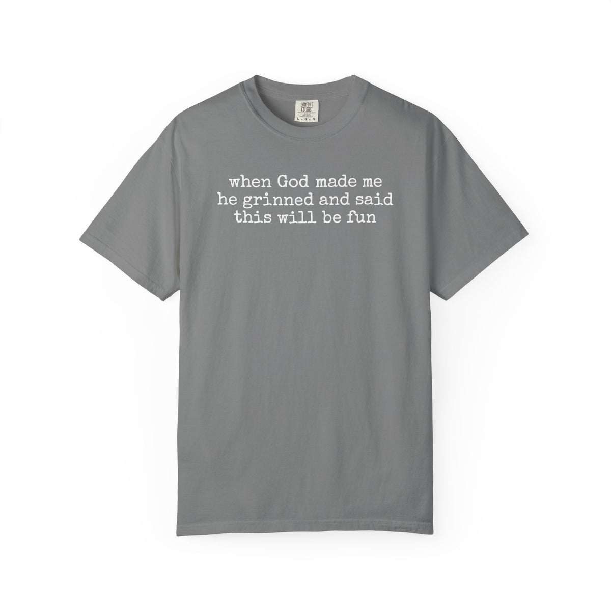 When God made me he grinned tee