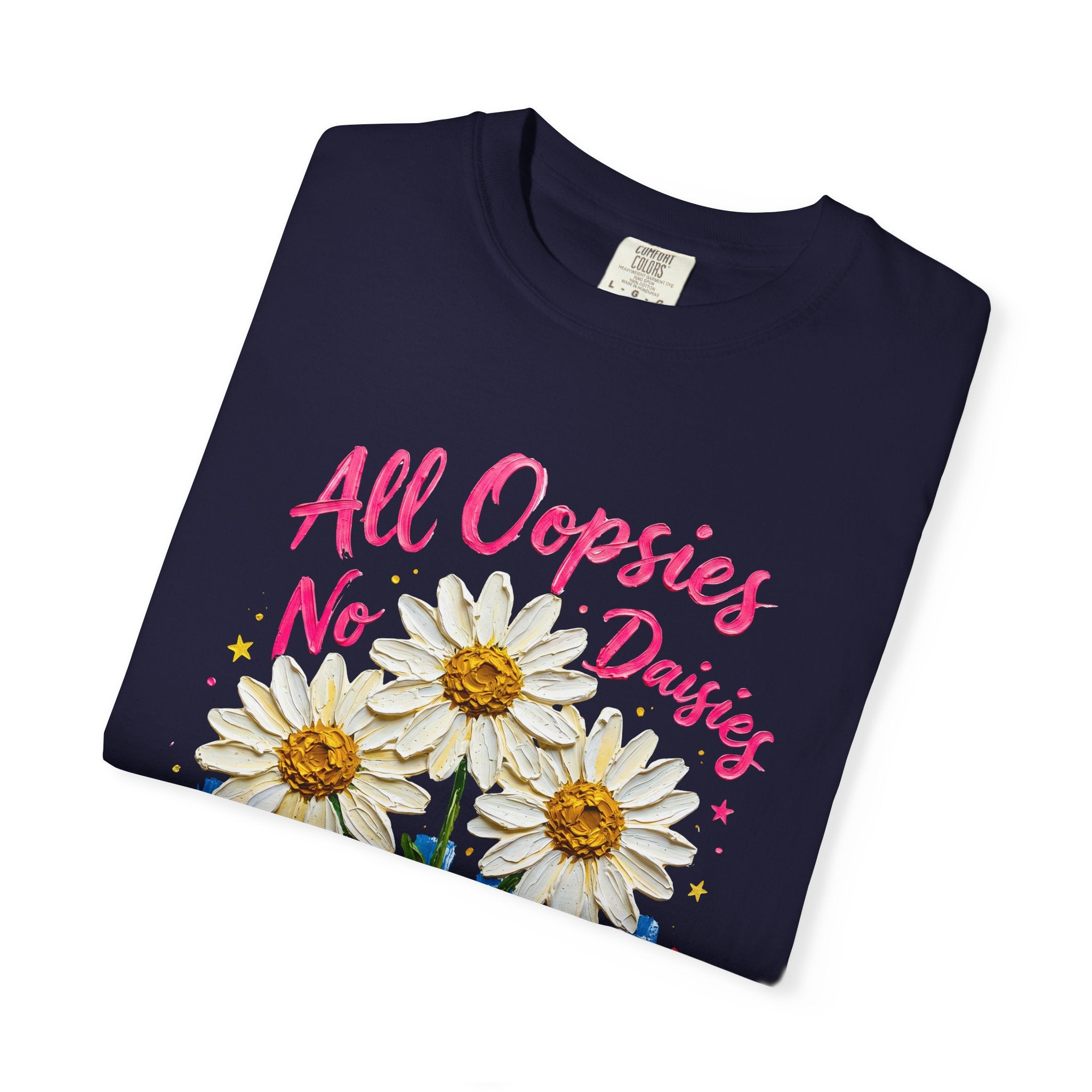 All Oopsies No Daisies T-shirt | Watercolor Daisies, Handlettered Quote