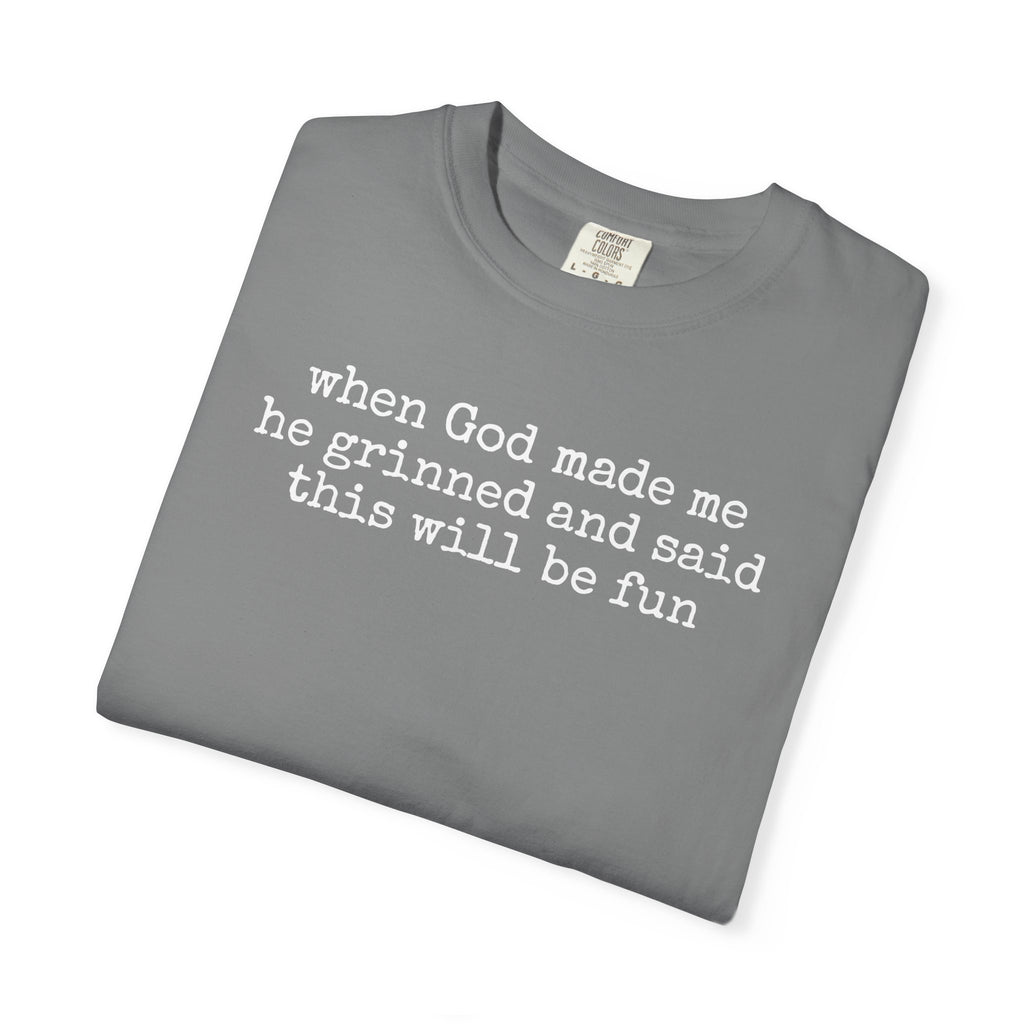 When God made me he grinned tee