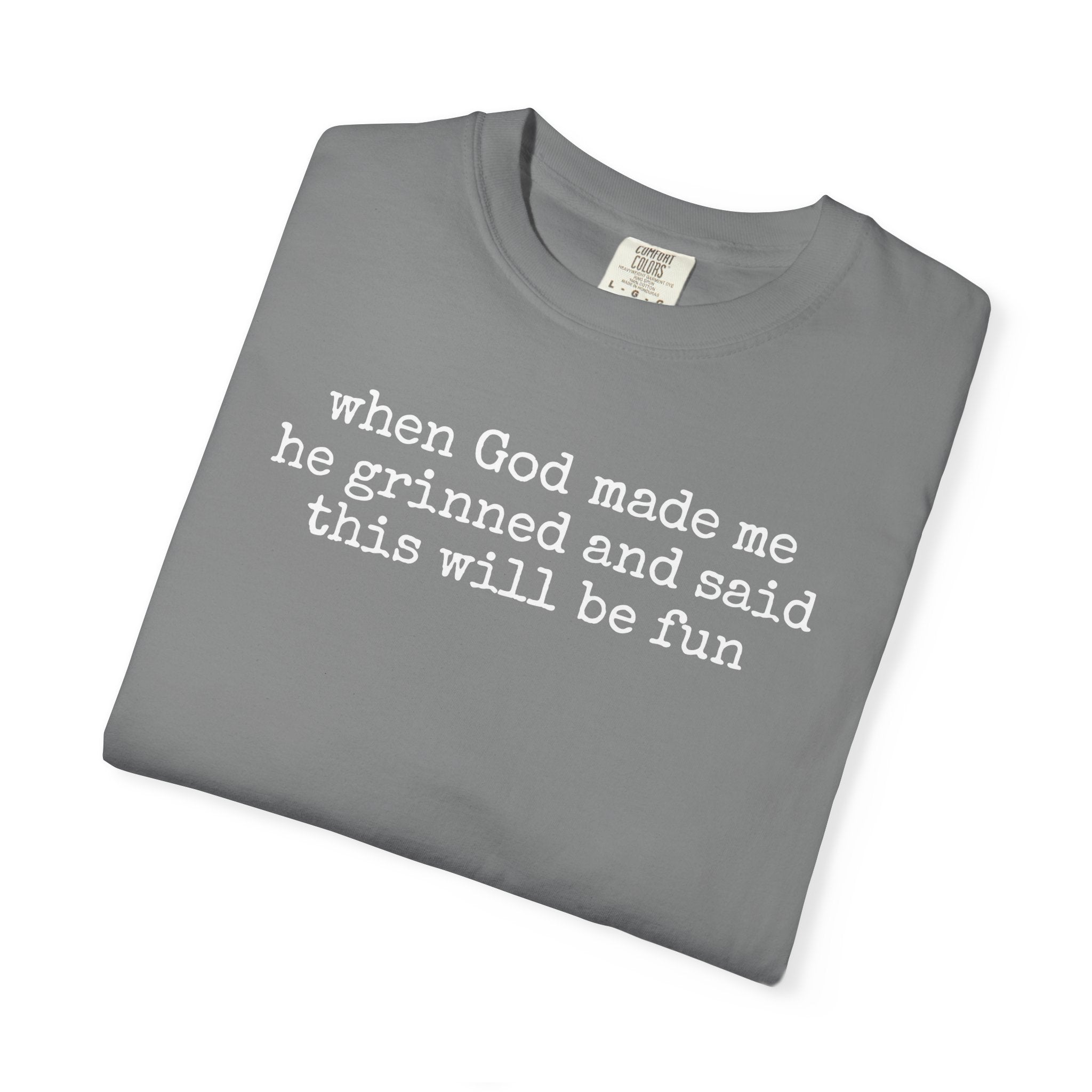 When God made me he grinned tee