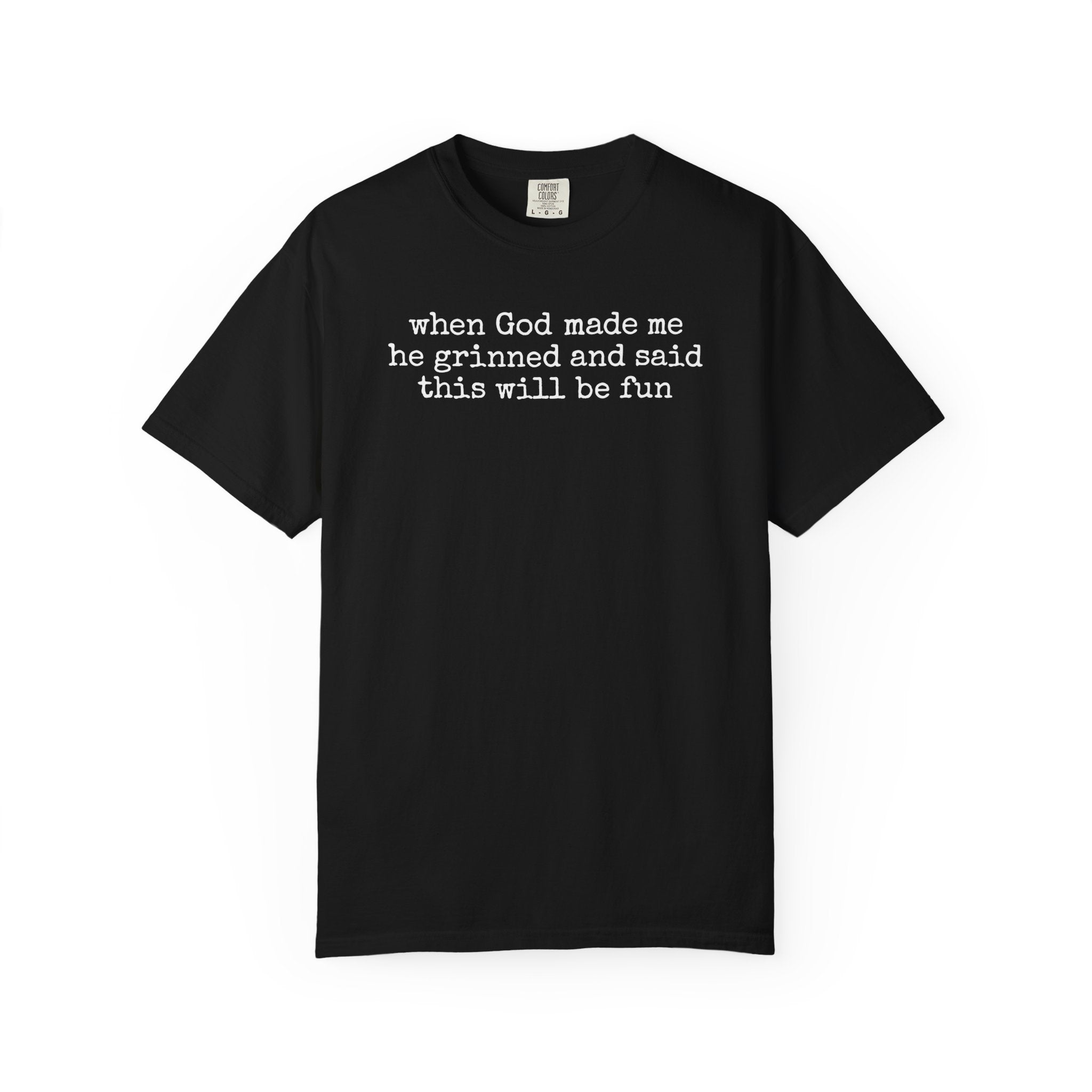 When God made me he grinned tee