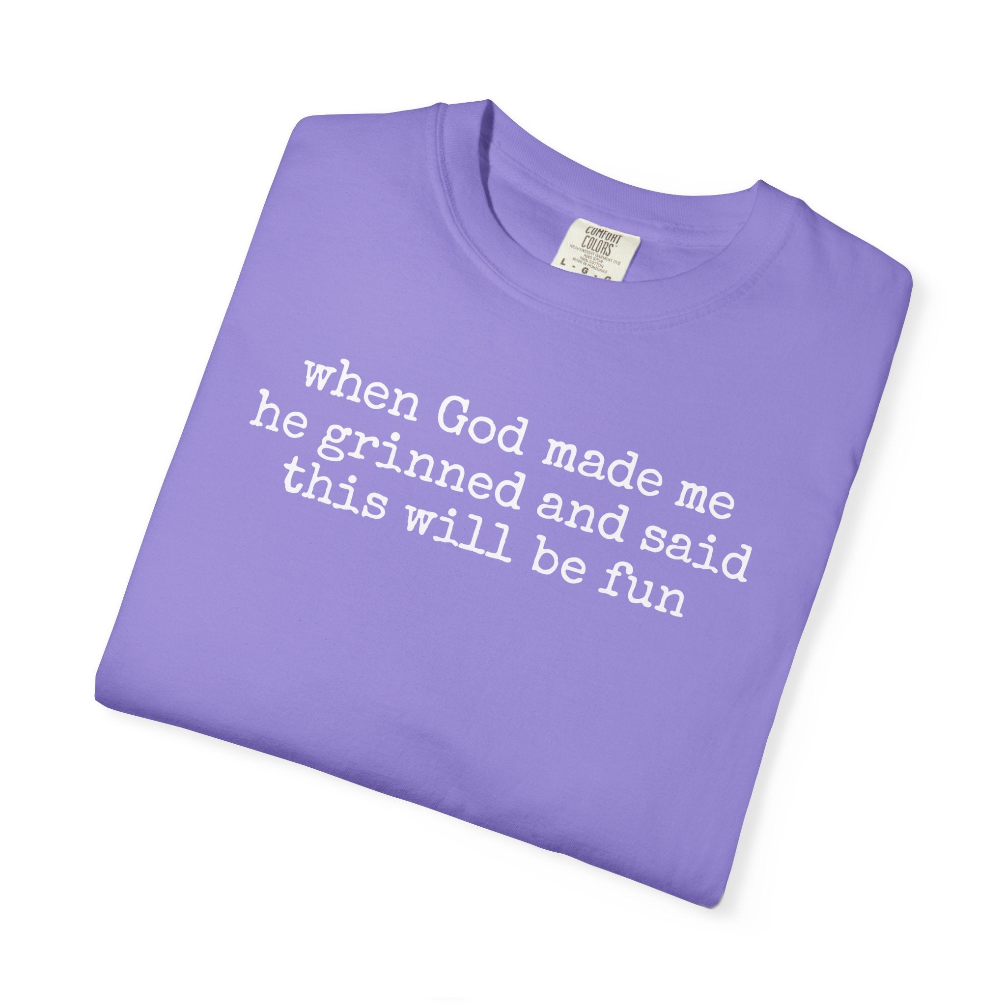 When God made me he grinned tee