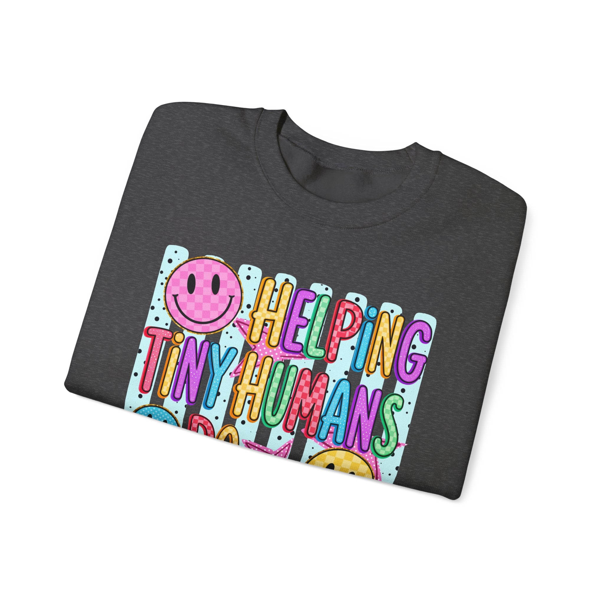 Crewneck Sweatshirt — Helping Tiny Humans Do Big Things,Colorful Teacher,Childcare Appreciation Pullover