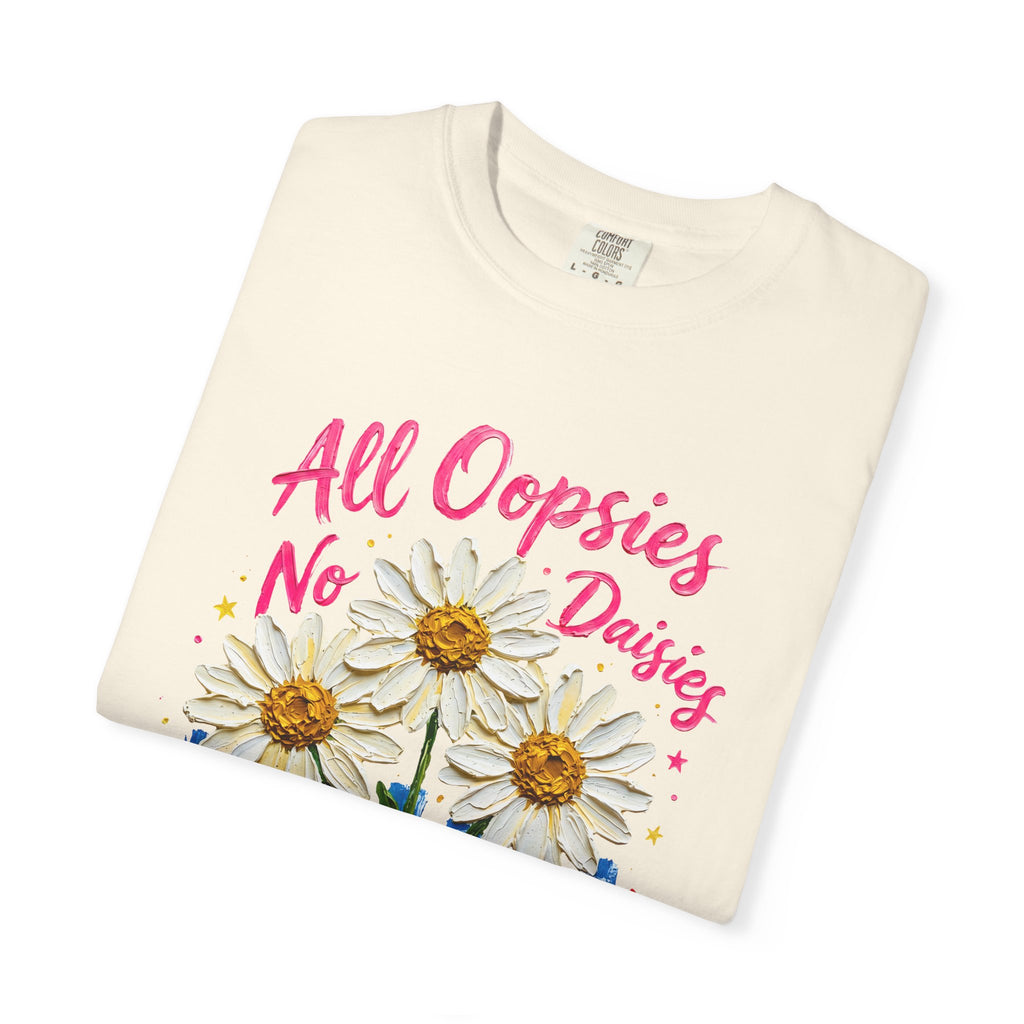 All Oopsies No Daisies T-shirt | Watercolor Daisies, Handlettered Quote