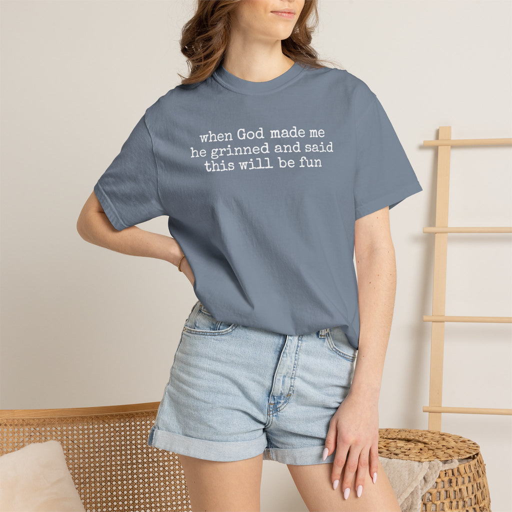 When God made me he grinned tee