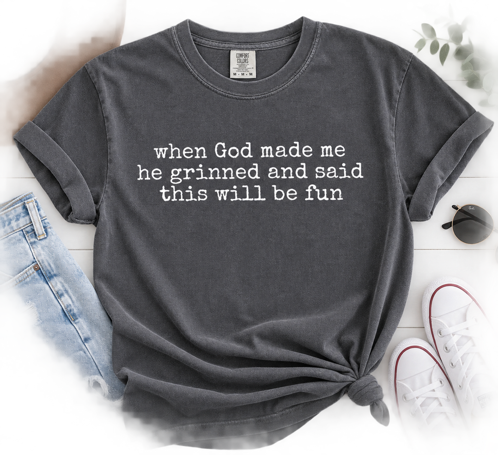 When God made me he grinned tee