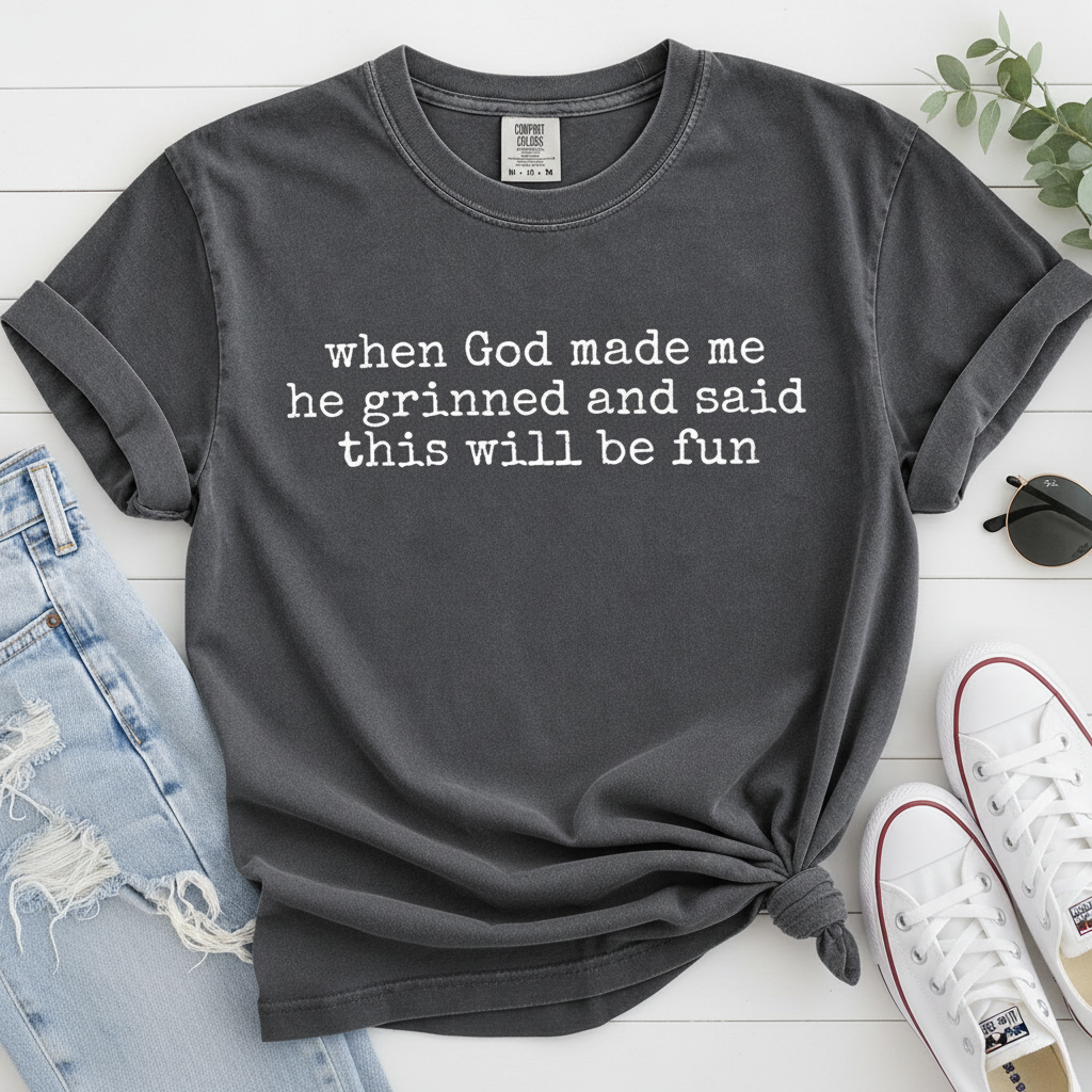 When God made me he grinned tee