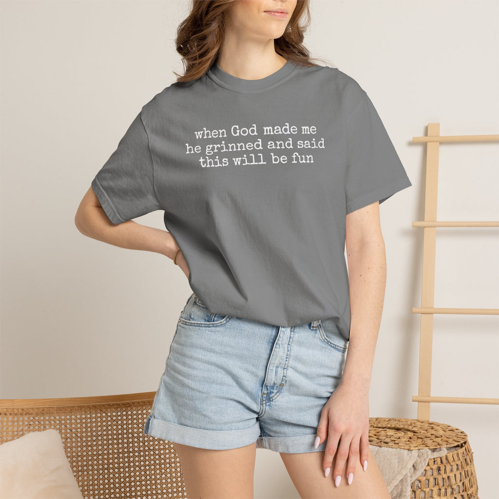 When God made me he grinned tee