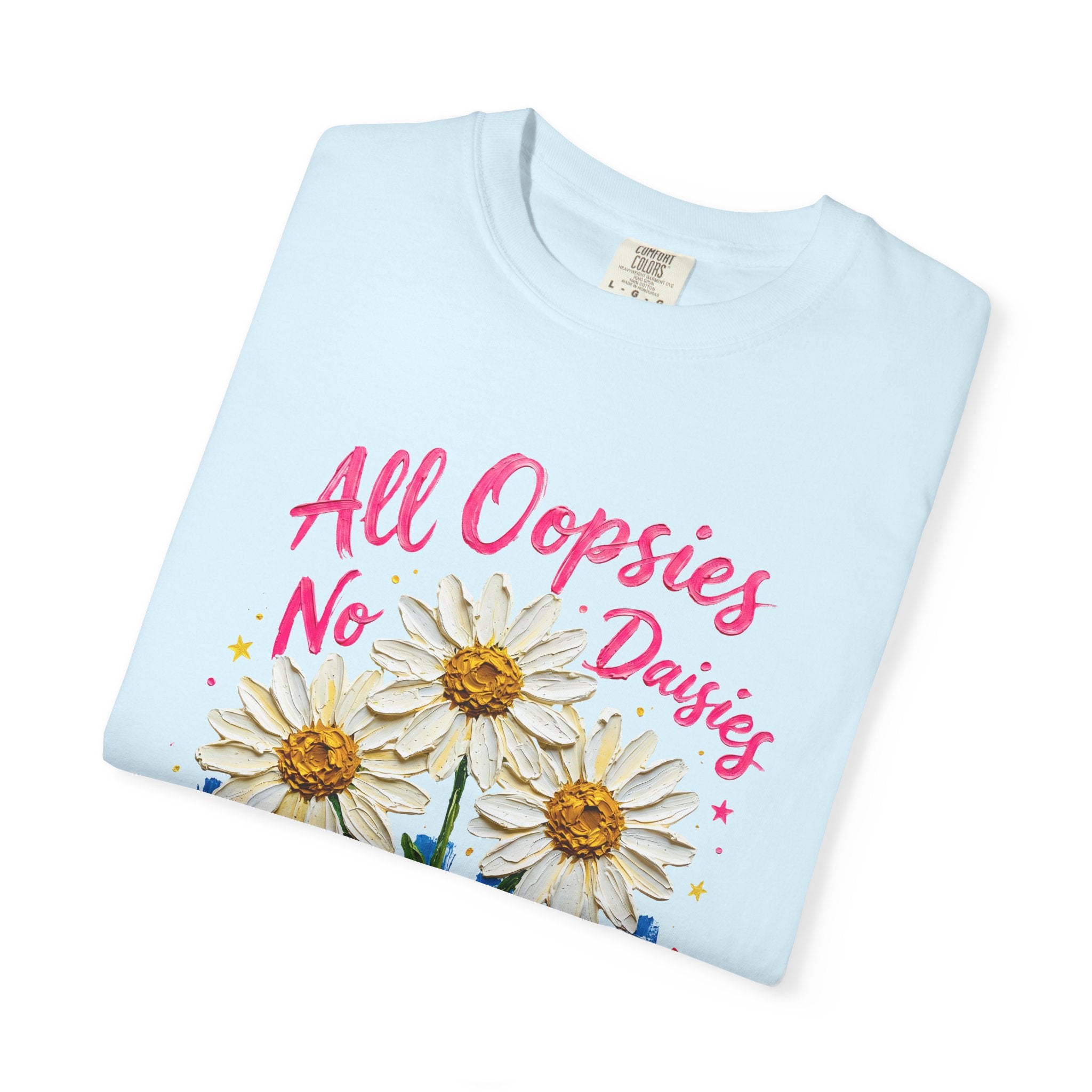 All Oopsies No Daisies T-shirt | Watercolor Daisies, Handlettered Quote