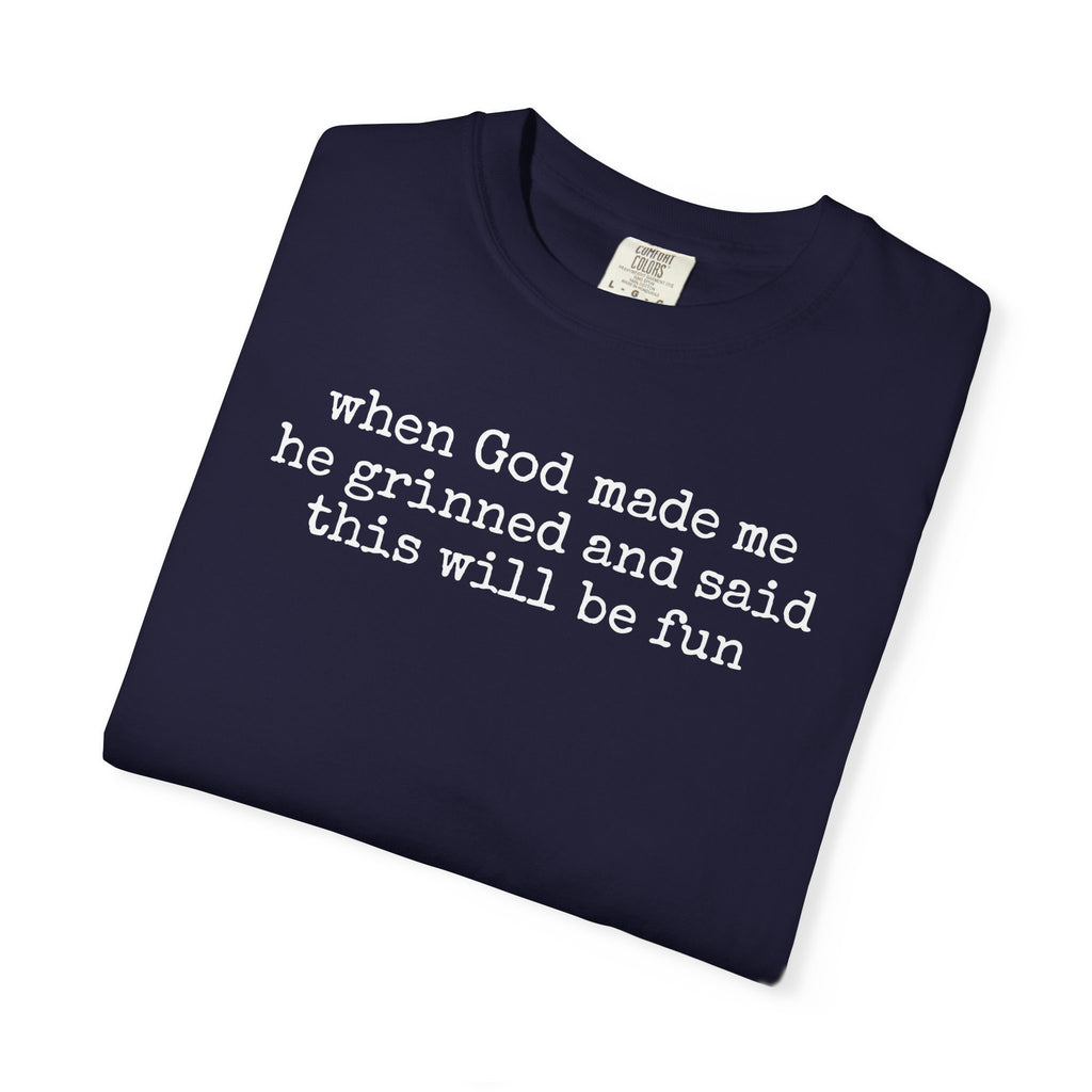 When God made me he grinned tee