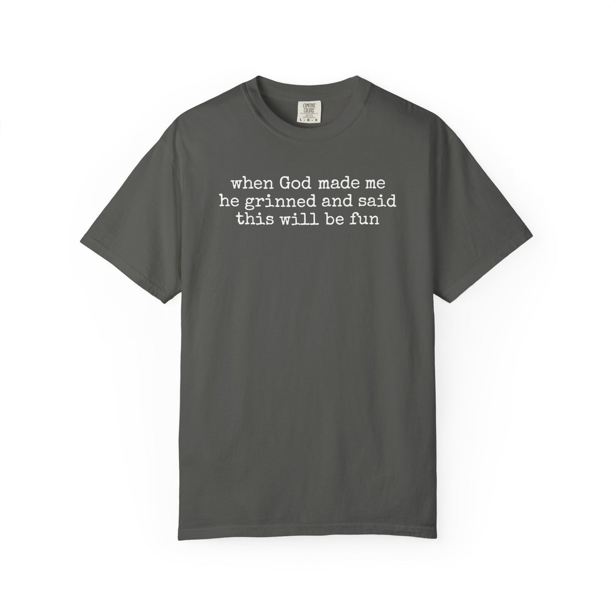 When God made me he grinned tee