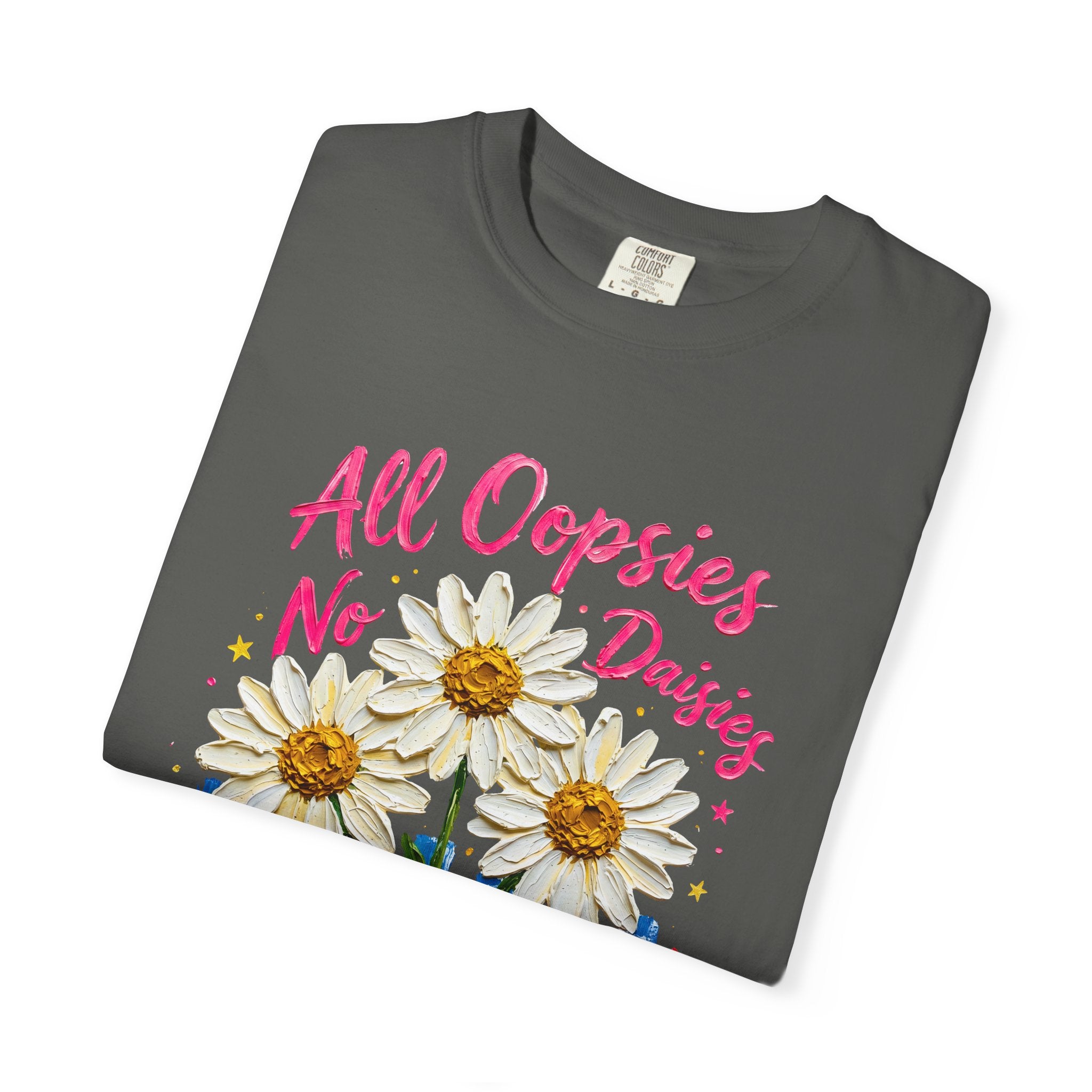 All Oopsies No Daisies T-shirt | Watercolor Daisies, Handlettered Quote