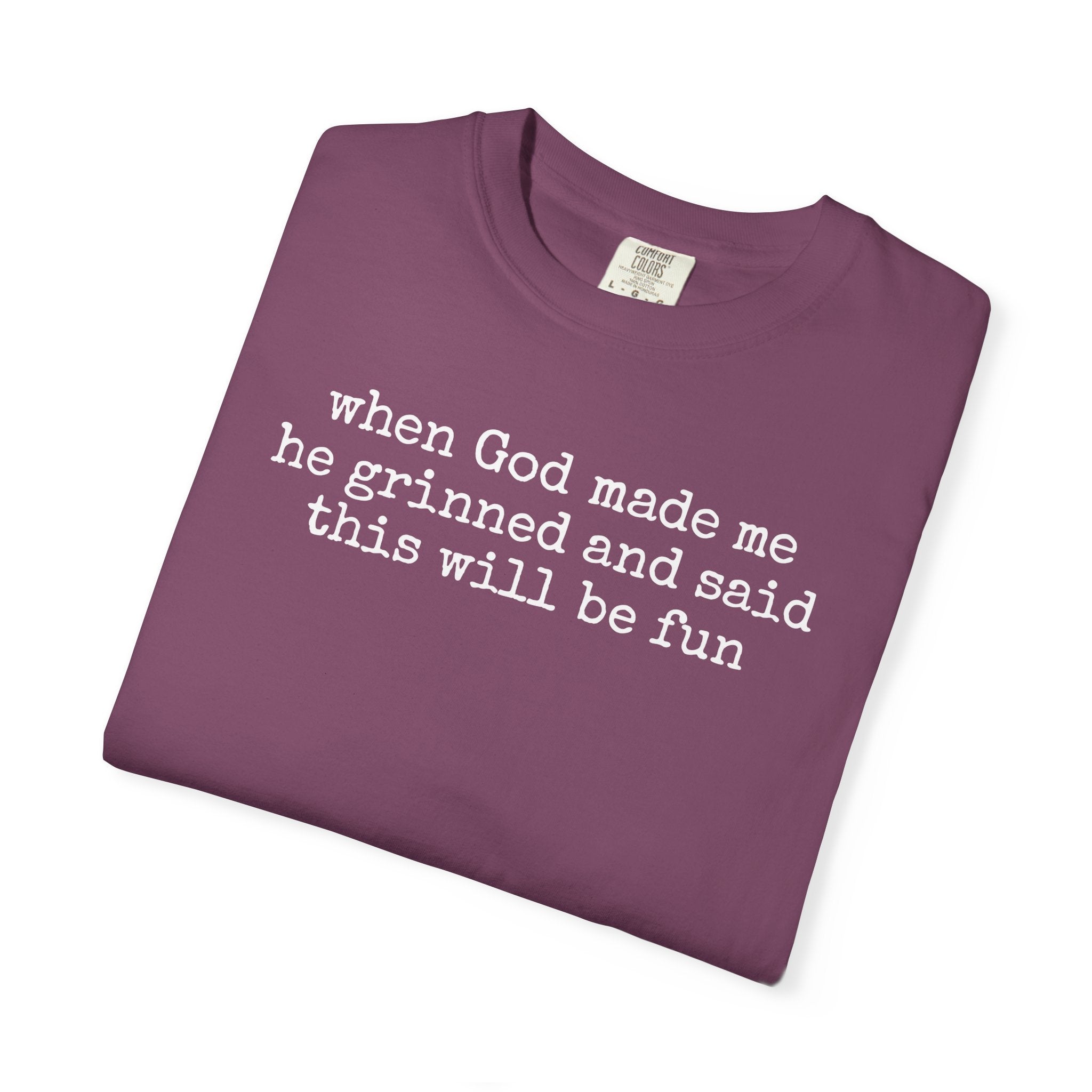 When God made me he grinned tee